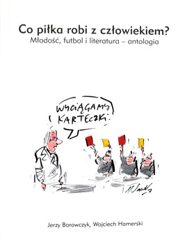 Co piłka robi z człowiekiem? Młodość, futbol i literatura – antologia