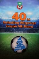 40 lat Chełmskiego Okręgowego Związku Piłki Nożnej