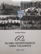 60 lat klubu sportowego Unia Tułowice (1950-2010)
