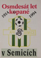 80 lat piłki nożnej w Semicach 1914 - 1994 (Czechy)