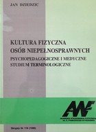 Kultura fizyczna osób niepełnosprawnych. Psychopedagogiczne i medyczne studium terminologiczne (AWF Poznań)