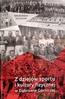 Z dziejów sportu i kultury fizycznej w Dąbrowie Górniczej (wydanie czwarte)