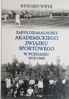 Zarys działalności Akademickiego Związku Sportowego w Poznaniu 1919-1949