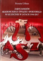 Zarys dziejów Akademickiego Związku Sportowego w Szczecinie w latach 1946-2017