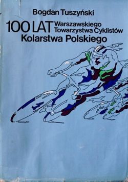 100 lat Warszawskiego Towarzystwa Cyklistów i Kolarstwa Polskiego