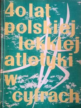 40 lat polskiej lekkiej atletyki w cyfrach 1919-1960