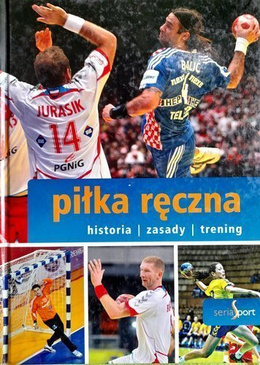 Piłka ręczna. Historia Zasady Trening