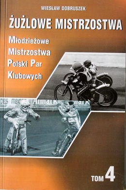 Żużlowe Mistrzostwa (tom 4). Młodzieżowe Mistrzostwa Polski Par Klubowych