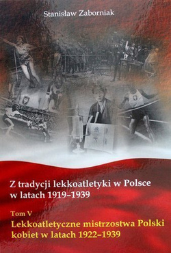 Z tradycji lekkoatletyki w Polsce w latach 1919-1939 (Tom V)
