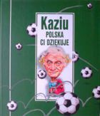 Kaziu, Polska Ci dziękuje