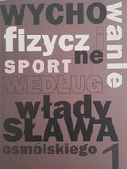 Wychowanie fizyczne i sport według Władysława Osmólskiego (tom I)