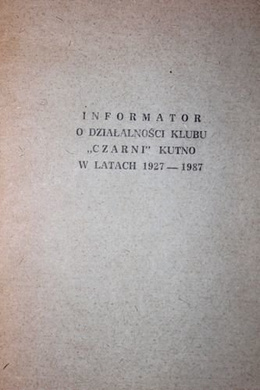 Informator o działalności klubu Czarni Kutno w latach 1927-1987