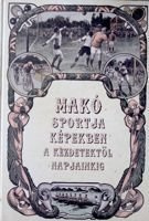 Ilustrowana historia sportu w mieście Mako. Od początków do teraźniejszości (Węgry)