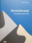 Narciarskie pasje. Olimpijskie opowieści
