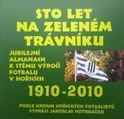 Sto lat na zielonym boisku. Jubileuszowy almanach na stulecie piłki nożnej w Horicach 1910-2010