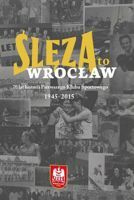 Ślęza Wrocław 70 lat historii Pierwszego Klubu Sportowego monografia