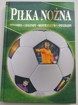 Piłka nożna. Historia, legendy, mistrzostwa, puchary. 