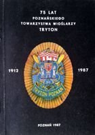 75 lat Poznańskiego Towarzystwa Wioślarzy Tryton 1912-1987