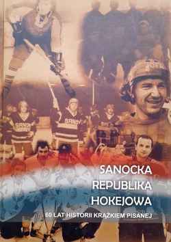 Sanocka republika hokejowa. 60 lat historii krążkiem pisanej