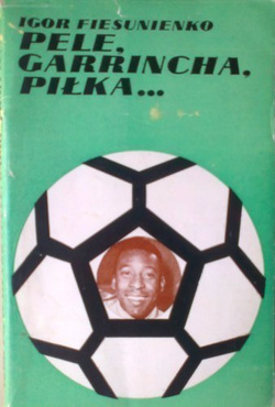 Pele, Garrincha, Piłka...