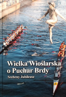 Wielka Wioślarska o Puchar Brdy. Srebrny Jubileusz