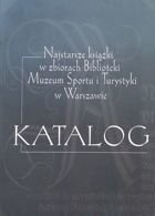Katalog Najstarsze książki w  zbiorach Biblioteki Muzeum Sportu i Turystyki w Warszawie