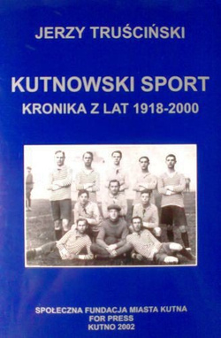 Kutnowski sport - Kronika z lat 1918-2000