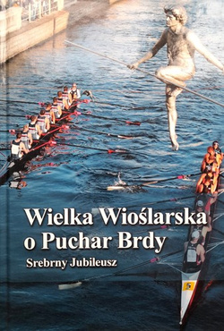 Wielka Wioślarska o Puchar Brdy. Srebrny Jubileusz