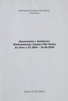Sprawozdanie z działalności Wielkopolskiego Związku Piłki Nożnej za okres 01.07.2004 - 26.06.2008