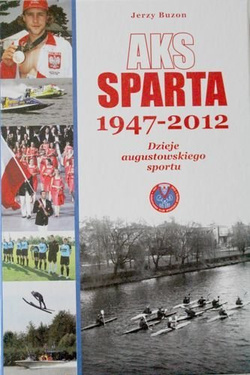 AKS Sparta 1947-2012. Dzieje augustowskiego sportu