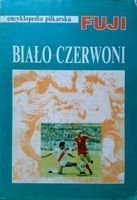 Biało-Czerwoni. Encyklopedia Piłkarska FUJI (tom 2)