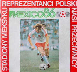 Mexico 86. Stadiony Meksyku - Reprezentanci Polski - Nasi Przeciwnicy