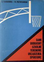 Sami budujemy szkolne terenowe urządzenia sportowe