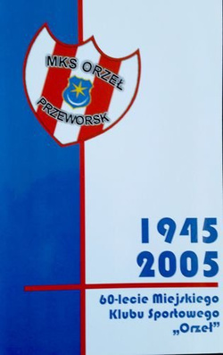 Działalność Klubu Sportowego Orzeł w Przeworsku w latach 1945-2005