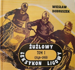 Żużlowy leksykon ligowy. Tom I (1948-1955)
