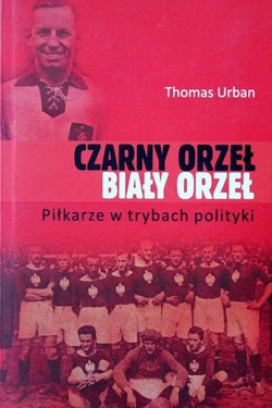 Czarny orzeł Biały orzeł. Piłkarze w trybach polityki