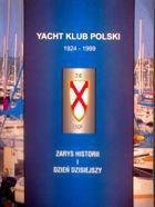 Yacht Klub Polski 1924-1999. Zarys historii i dzień dzisiejszy