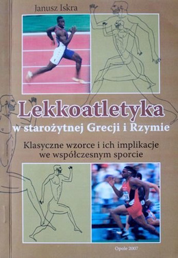 Lekkoatletyka w starożytnej Grecji i Rzymie. Klasyczne wzorce i ich implikacje we współczesnym sporcie