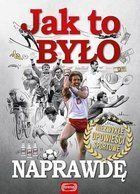 Jak to było naprawdę. Niezwykłe opowieści sportowe