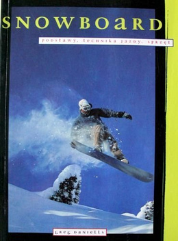 Snowboard. Podstawy, technika jazdy, sprzęt