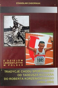 Tradycje chodu sportowego od Tadeusza Kuchara do Roberta Korzeniowskiego (1904-2004)