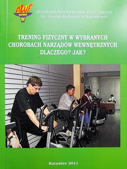 Trening fizyczny w wybranych chorobach narządów wewnętrznych. Dlaczego? Jak? (AWF Katowice)
