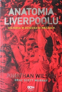 Anatomia Liverpoolu. Historia w dziesięciu meczach