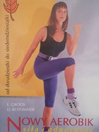 Nowy aerobik. Siła i odporność od 20-tki do 70-tki