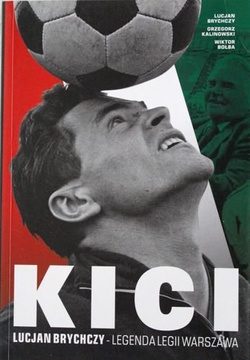 Kici. Lucjan Brychczy - Legenda Legii Warszawa