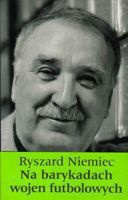 Na barykadach wojen futbolowych. Ryszard Niemiec