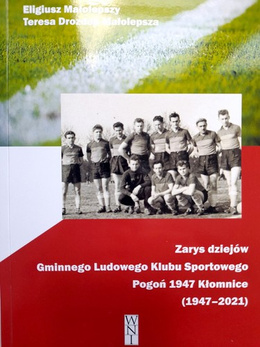 Zarys dziejów Gminnego Ludowego Klubu Sportowego Pogoń 1947 Kłomnice (1947-2021)