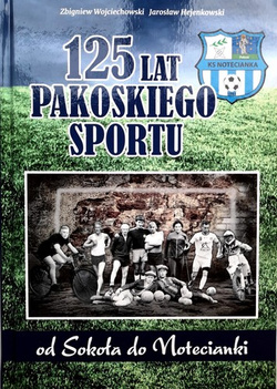 125 lat pakoskiego sportu. Od Sokoła do Notecianki