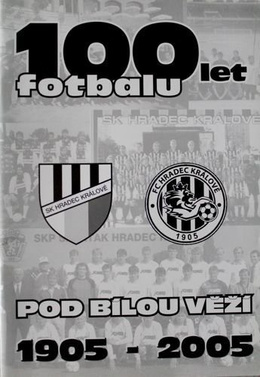 100 lat piłki nożnej pod Białą Wieżą 1905-2005 (Hradec Kralove)