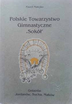 Polskie Towarzystwo Gimnastyczne Sokół, Gniazda: Jordanów, Sucha, Maków